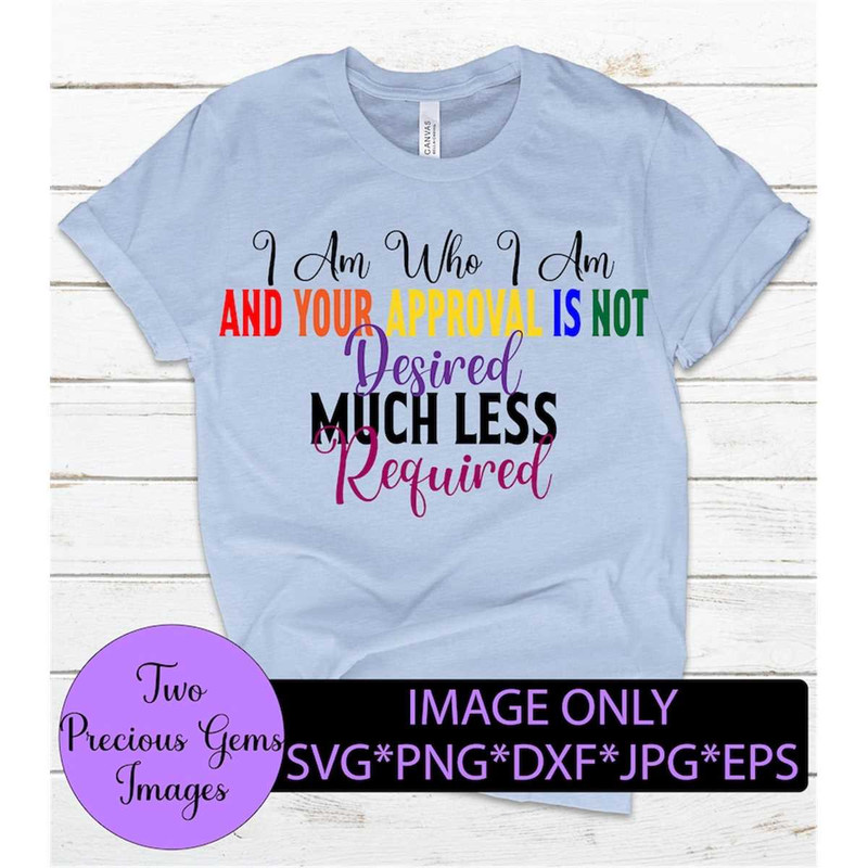 MR-1982023165133-i-am-who-i-am-and-your-approval-is-not-desired-much-less-image-1.jpg