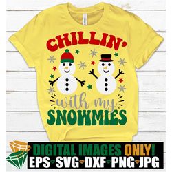 Chillin' With My Snowmies, Kids Christams Svg, Toddler Christmas Shirt Svg Png, Christams Svg, Funny Christmas Svg, Wint