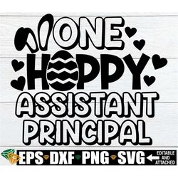 One Hoppy Assistant Principal, Assistant Principal Easter Shirt svg, Assistant Principal Easter svg, Easter Gift For Ass