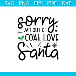 sorry ran out of coal love santa svg, christmas svg, coal love santa svg