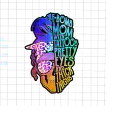 f bomb mom with tattoos pretty eyes and thick thighs png, mama tattoos png, mother's day png, funny mother's day png, mo