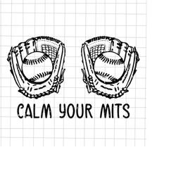 calm your mitts baseball svg, baseball mom svg, love mother svg, grandma quote svg, mother's day svg, funny mother's day