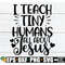 MR-1982023173930-i-teach-tiny-humans-all-about-jesus-sunday-school-teacher-image-1.jpg