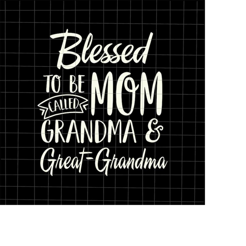 MR-1982023174342-blessed-to-be-called-mom-grandma-and-great-grandma-svg-image-1.jpg