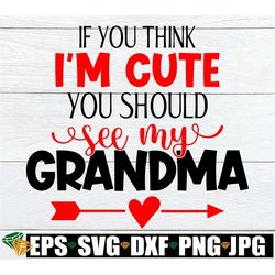 If You Think I'm Cute You Should See My Grandma, Grandma Cut File, Gift For Grandma Svg, My Grandma Is Beautiful, Grandm