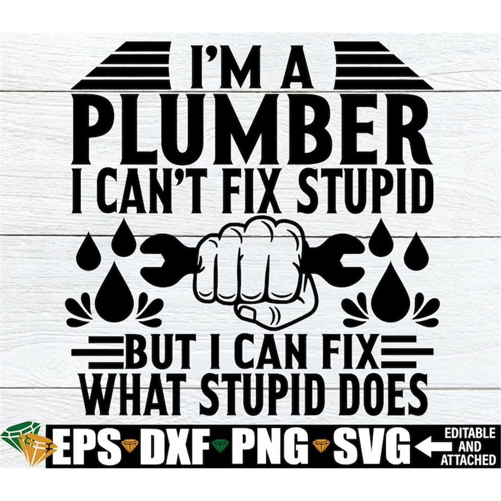 MR-1982023174558-im-a-plumber-i-cant-fix-stupid-but-i-can-fix-what-image-1.jpg
