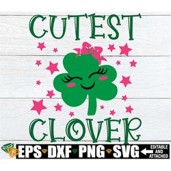 cutest clover, girls st. patrick's day svg, cute st. patrick's day svg, st. patrick's day svg, st. patrick's day, cutest