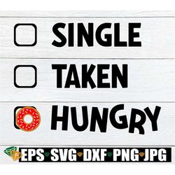 single taken hungry, donut svg, valentine's day, funny valentine's day, i'd rather be eating, printable image, iron on,
