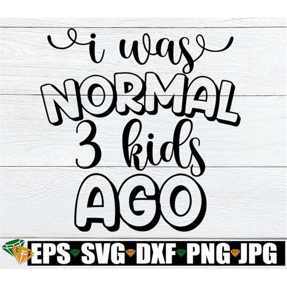 MR-198202318037-i-was-normal-3-kids-ago-cute-mothers-day-svg-image-1.jpg