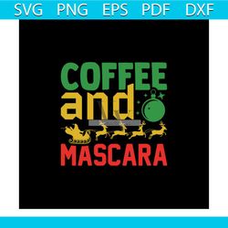 coffee and mascara svg, christmas svg, christmas coffee svg