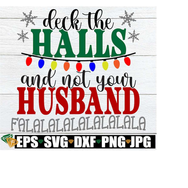 MR-1982023181422-deck-the-halls-and-not-your-husband-funny-christmas-shirt-for-image-1.jpg
