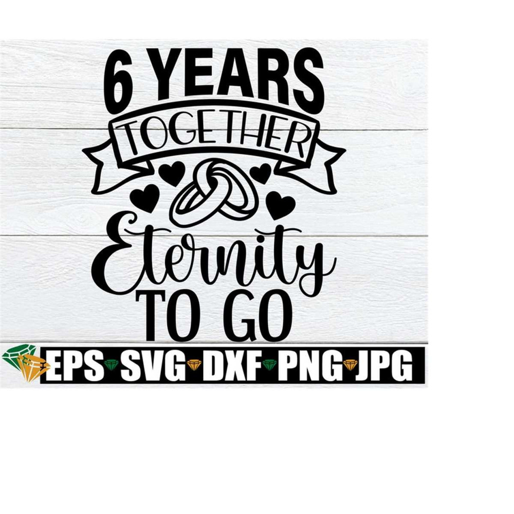 MR-198202318256-6-years-together-eternity-to-go-6-year-anniversary-6th-image-1.jpg