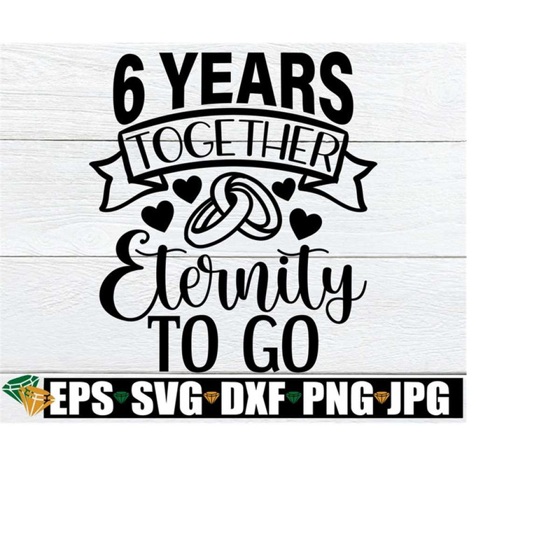 MR-198202318256-6-years-together-eternity-to-go-6-year-anniversary-6th-image-1.jpg