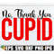 MR-1982023183239-no-thank-you-cupid-valentines-day-svg-funny-image-1.jpg
