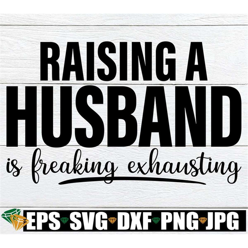 MR-198202318410-raising-a-husband-is-freaking-exhausting-funny-husband-svg-image-1.jpg