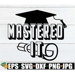 mastered it, master's degree svg, master's degree graduate, grad svg, master's grad, i've got my master's degree, svg, c