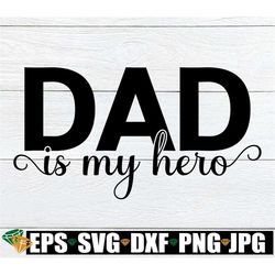 dad is my hero, my dad is my hero, father's day, hero dad, dad svg, cute father's day, father's day svg, cut file, digit