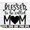 MR-198202319451-blessed-to-be-called-mom-blessed-mom-mothers-day-svg-image-1.jpg