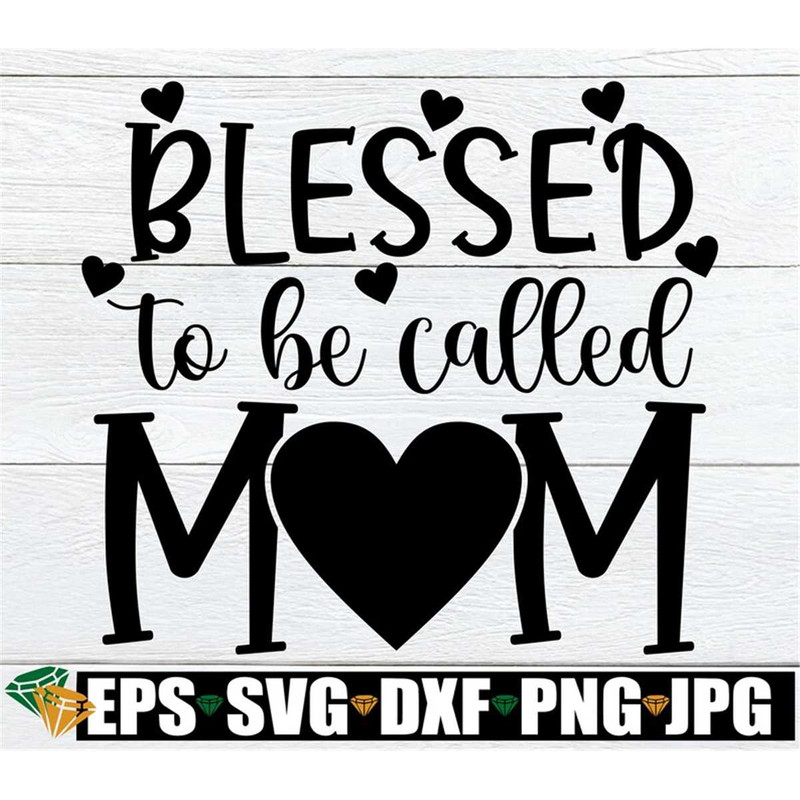 MR-198202319451-blessed-to-be-called-mom-blessed-mom-mothers-day-svg-image-1.jpg
