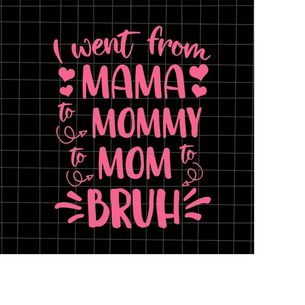 MR-1982023192058-i-went-from-mama-to-mommy-mom-to-bruh-svg-love-mother-svg-image-1.jpg