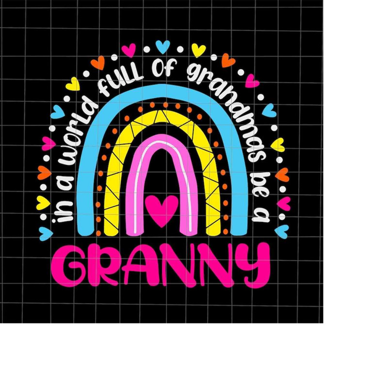 MR-1982023192144-in-a-world-full-of-grandmas-be-a-granny-svg-rainbow-image-1.jpg
