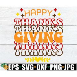 Happy Thanksgiving, Thanksgiving Table Decor, Thanksgiving Sign, Retro Thanksgiving Svg, Thanksgiving Shirt Svg, Thanksg