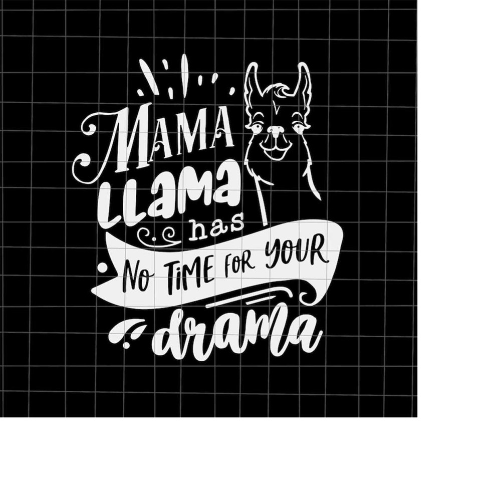 MR-1982023192546-mama-llama-has-no-time-your-drama-svg-love-mother-svg-image-1.jpg