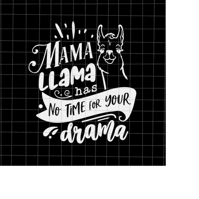 MR-1982023192546-mama-llama-has-no-time-your-drama-svg-love-mother-svg-image-1.jpg