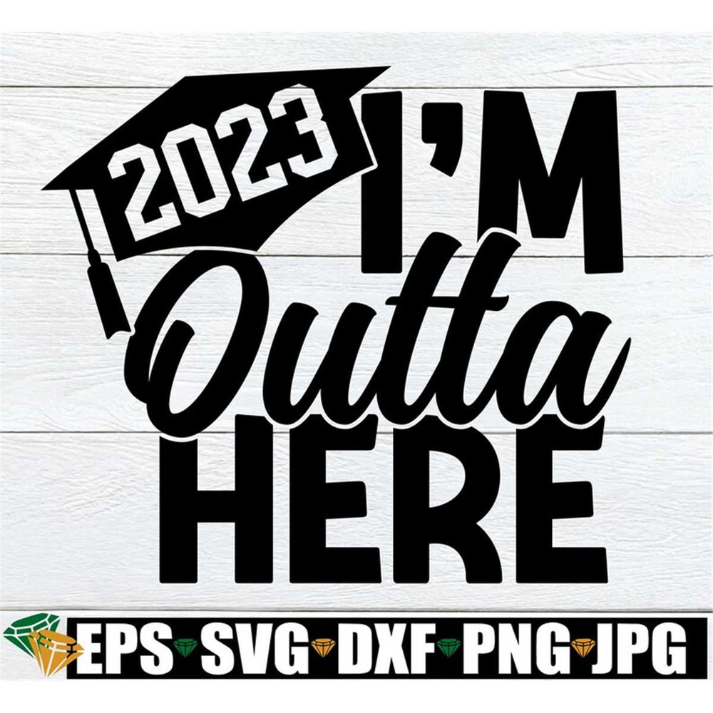 MR-1982023192726-im-outta-here-2023-grad-svg-high-school-grad-gift-svg-image-1.jpg