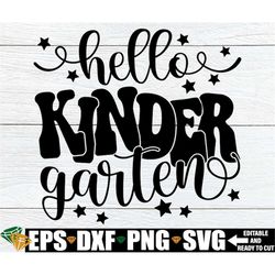hello kindergarten, first day of kindergarten shirt svg, kindergarten teacher shirt svg, hello kindergarten svg, first d