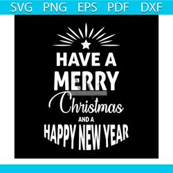 have a merry christmas and happy new year svg, christmas svg