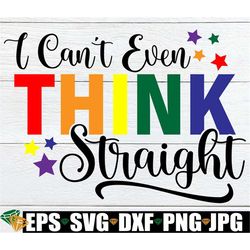 i can't even think straight, gay pride, funny gay, pride svg, lgbtq, lgbtq svg, funny pride, pride month, fabulous gay,