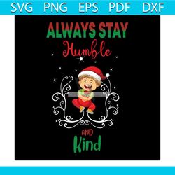 Always Stay Humble And Kind Svg, Christmas Svg, Baby Christmas Svg