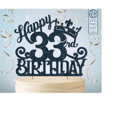33 33rd birthday cake topper svg, 33 33rd happy birthday cake topper, happy birthday svg 33 33rd birthday cake topper pn