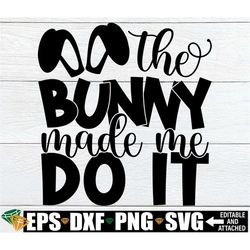 the bunny made me do it, kids easter svg, kids easter svg for easter bucket, kids easter shirt, boys easter svg, girls e