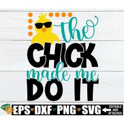 the chick made me do it, boys easter svg, kids easter svg, kids easter shirt svg png, kids easter sublmation, easter svg