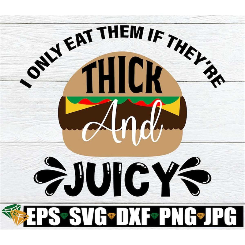 MR-1982023195318-i-only-eat-them-if-theyre-thick-and-juicy-sexy-4th-of-image-1.jpg