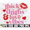 MR-198202320144-thick-thighs-and-love-vibes-valentines-day-svg-sexy-image-1.jpg