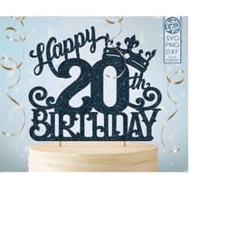20 20th birthday cake topper svg, 20 20th happy birthday cake topper, happy birthday svg 20 20th birthday cake topper pn