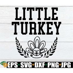 little turkey, kids thanksgiving, thanksgiving svg, baby thanksgiving, toddler thanksgiving, baby boy thanksgiving, cut