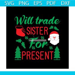 will trade sister for present svg, christmas svg, christmas with sister svg