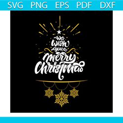 we wish you a merry christmas snow svg, christmas svg, christmas wish svg