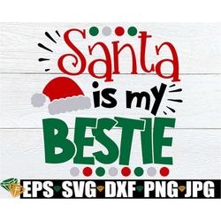 Santa Is My Bestie, Cute Christmas Shirt svg, Kids Christmas Shirt svg, Baby Christmas svg, Toddler Christmas Shirt svg,