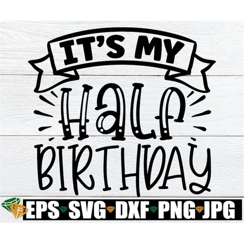 MR-1982023205716-its-my-half-birthday-half-birthday-svg-6-month-birthday-image-1.jpg