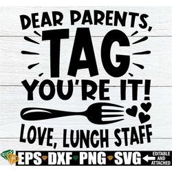 dear parents tag you're it love lunch staff, funny lunch lady end of the year shirt, end of the year lunch crew shirt sv