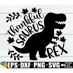 Thankfulsaurus Rex, Thanksgiving Dinosaur Svg, Funny Kids Thanksgiving Shirt Svg, Boys Thanksgiving Svg, Toddler Thanksg
