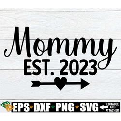 mommy est. 2023, mother's day svg, cute mother's day svg, mother's day, mom svg, mommy svg,  cut file, svg, digital imag