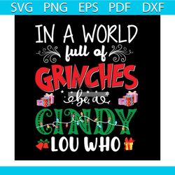 in a world full of grinches be a cindy lou who svg, christmas svg, christmas gift svg, grinch svg, cindy svg, world svg,