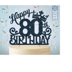 80 80th birthday cake topper svg, 80 80th happy birthday cake topper, happy birthday svg 80 80th birthday cake topper pn