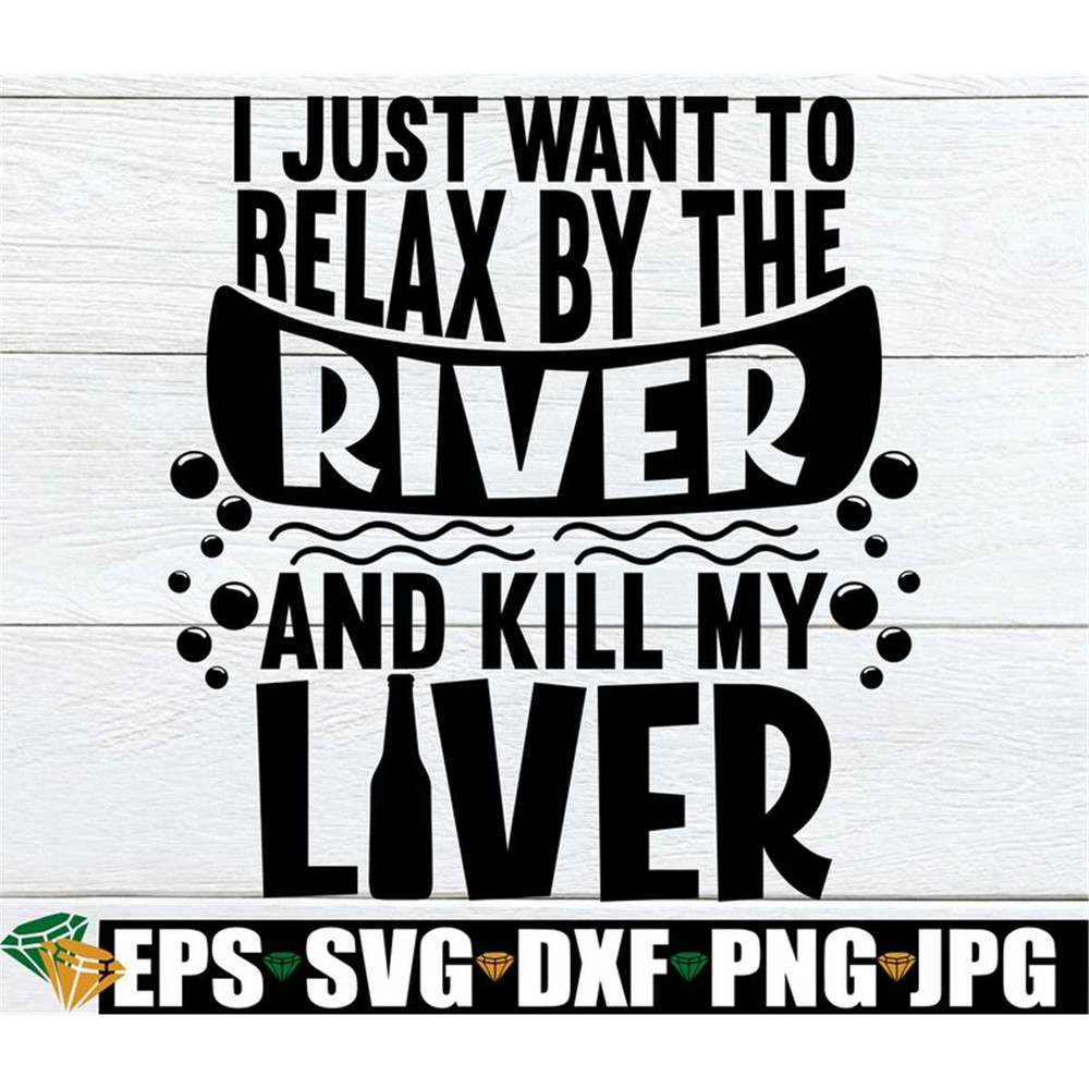 MR-19820232210-i-just-want-to-relax-by-the-river-and-kill-my-liver-drinking-image-1.jpg